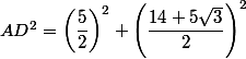 AD^2=\left(\dfrac{5}{2}\right)^2+ \left(\dfrac{14+5\sqrt{3}}{2}\right)^2